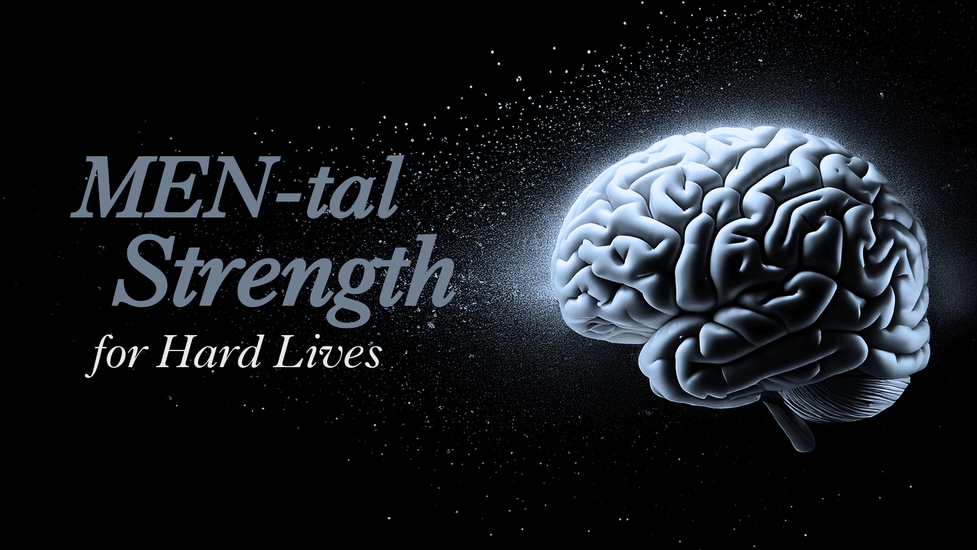 MEN-tal Strength for Hard Lives